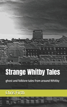 Paperback Strange Whitby Tales: ghost and folklore tales from around Whitby Book
