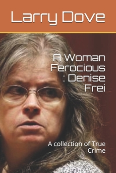 Paperback A Woman Ferocious: Denise Frei: A collection of True Crime Book