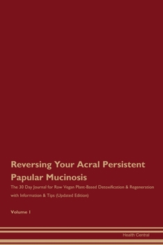 Paperback Reversing Your Acral Persistent Papular Mucinosis: The 30 Day Journal for Raw Vegan Plant-Based Detoxification & Regeneration with Information & Tips Book