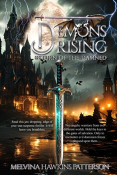 Demons Rising Return of the Damned: Two angelic warriors from two different worlds. Hold the keys to the gates of salvation. Only to encounter evil dominion forces plagued upon them.