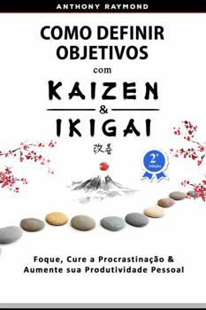 Paperback Como Definir Objetivos com Kaizen & Ikigai: Foque, Cure a Procrastinação & Aumente sua Produtividade Pessoal (Portuguese Edition) [Portuguese] Book