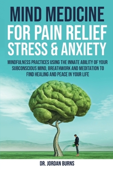 Paperback Mind Medicine For Pain Relief, Stress and Anxiety Book