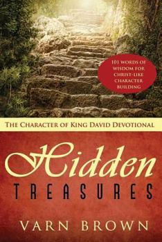 Paperback The Character Of King David Devotional: Hidden Treasures - 101 Words Of Wisdom Inspiring Christ-Like Character Building Book