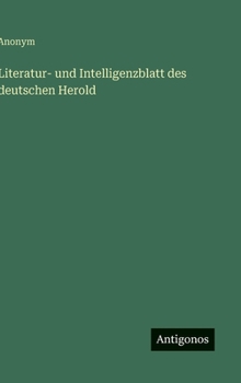 Hardcover Literatur- und Intelligenzblatt des deutschen Herold [German] Book