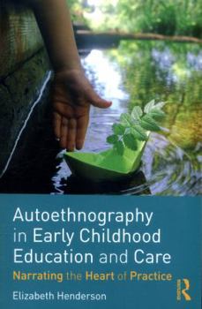 Paperback Autoethnography in Early Childhood Education and Care: Narrating the Heart of Practice Book