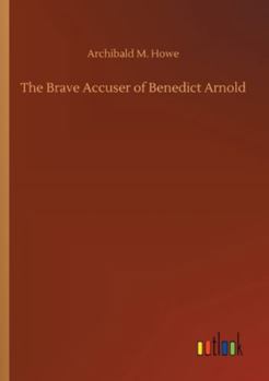 Paperback The Brave Accuser of Benedict Arnold Book