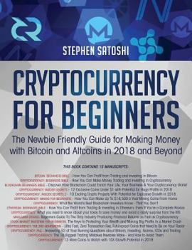 Paperback Cryptocurrency for Beginners: The Newbie Friendly Guide for Making Money with Bitcoin and Altcoins in 2018 and Beyond Book