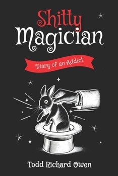 Shitty Magician: Diary of an Addict