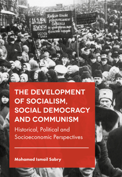 Hardcover The Development of Socialism, Social Democracy and Communism: Historical, Political and Socioeconomic Perspectives Book
