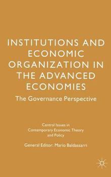Institutions and Economic Organization in the Advanced Economies: The Governance Perspective (Central Issues in Contemporary Economic Theory and Policy)