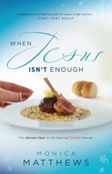 Unknown Binding When Jesus Isn't Enough: The Ultimate Meal for the Starving Single Woman Book