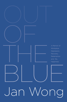 Paperback Out of the Blue: A Memoir of Workplace Depression, Recovery, Redemption And, Yes, Happiness Book