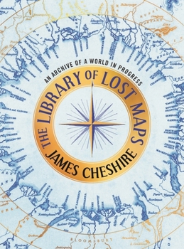 Hardcover The Library of Lost Maps: An Archive of a World in Progress Book
