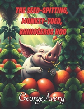 Paperback The Seed-spitting, Monkey-toed, Rhinoceros Hog Book