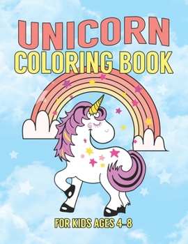 Unicorn Coloring Book for Kids Ages 4-8: Adorable and Unique Design of Coloring Books Perfectly for Childrens ages 2-4