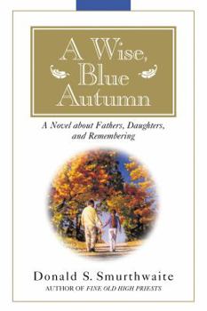 Paperback A Wise, Blue Autumn: A Novel about Fathers, Daughters, and Remembering Book