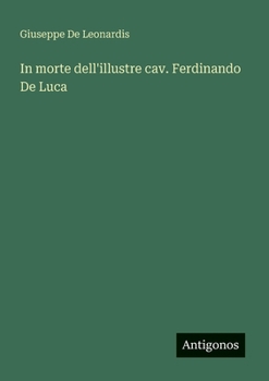 Paperback In morte dell'illustre cav. Ferdinando De Luca [Italian] Book