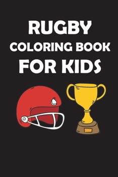 Paperback Rugby Coloring Book for Kids: original designs to color for rugby lovers, Creativity and Mindfulness, american Football Fans, rugby funs, Helmets, U Book