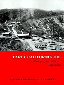 Early California Oil: A Photographic History, 1865-1940 (Montague History of Oil Series) - Book  of the Kenneth E. Montague Series in Oil and Business History