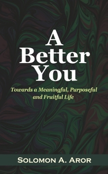 Paperback A Better You: Towards a Meaningful, Purposeful and Fruitful Life Book