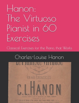 Paperback Hanon: The Virtuoso Pianist in 60 Exercises: Classical Exercises for the Piano, that Works Book