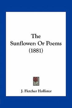 Paperback The Sunflower: Or Poems (1881) Book