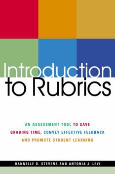 Paperback Introduction to Rubrics: An Assessment Tool to Save Grading Time, Convey Effective Feedback, and Promote Student Learning Book