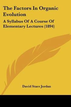 Paperback The Factors in Organic Evolution the Factors in Organic Evolution: A Syllabus of a Course of Elementary Lectures (1894) a Syllabus of a Course of Elem Book