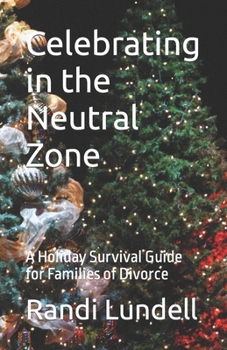 Paperback Celebrating in the Neutral Zone: A Holiday Survival Guide for Families of Divorce Book