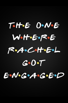 Paperback The One Where Rachel Got Engaged: Cute Friends Fan Gift Notebook Blank Lined Journal Novelty Engagement Gifts for Women Book