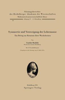 Symmetrie Und Verzweigung Der Lebermoose: Ein Beitrag Zur Kenntnis Ihrer Wuchsformen