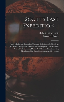 Hardcover Scott's Last Expedition ...: Vol. I. Being the Journals of Captain R. F. Scott, R. N., C. V. O. Vol Ii. Being the Reports of the Journeys and the S Book