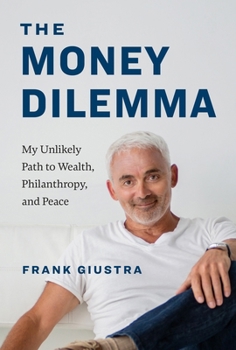 Hardcover The Money Dilemma: My Unlikely Path to Wealth, Philanthropy, and Peace Book