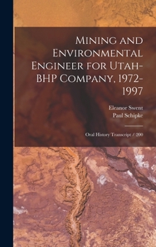 Hardcover Mining and Environmental Engineer for Utah-BHP Company, 1972-1997: Oral History Transcript / 200 Book