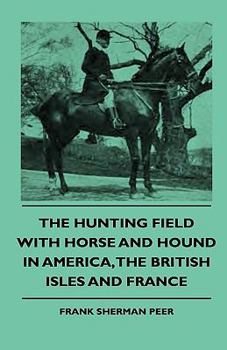 Hardcover The Hunting Field With Horse And Hound In America, The British Isles And France Book