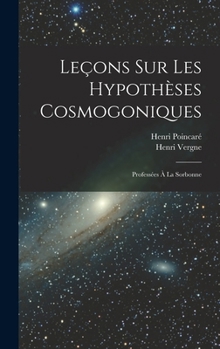 Hardcover Leçons sur les hypothèses cosmogoniques: Professées à la Sorbonne [French] Book