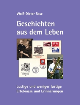 Geschichten aus dem Leben: Lustige und weniger lustige Erlebnisse und Erinnerungen