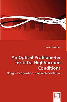 Paperback An Optical Profilometer for Ultra HighVacuum Conditions - Design, Construction, and Implementation Book