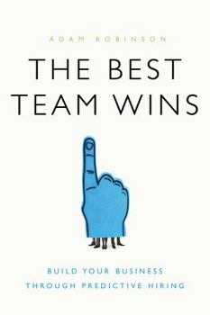 Hardcover The Best Team Wins: Build Your Business Through Predictive Hiring Book