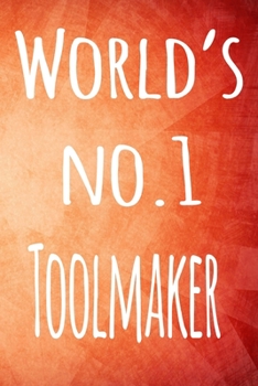 World's No.1 Toolmaker: The perfect gift for the professional in your life - 119 page lined journal
