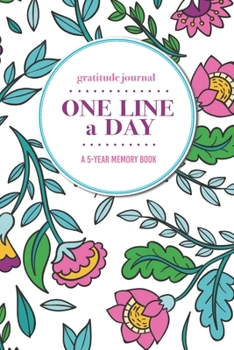 Gratitude Journal | One Line a Day | A 5-Year Memory Book: 5-Year Gratitude Journal | 5-Year Diary | Floral Notebook for Keepsake Memories and Journaling