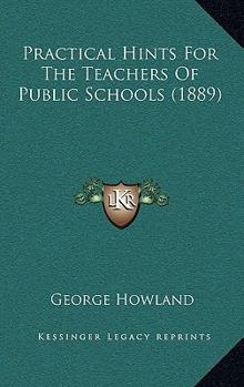 Paperback Practical Hints For The Teachers Of Public Schools (1889) Book