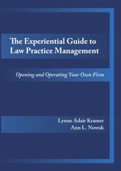 The Experiential Guide to Law Practice Management: Opening and Operating Your Own Firm