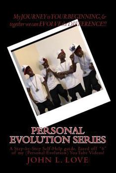 Paperback Personal Evolution Series: A Step-by-Step Self-Help guide based off "6" of my (Personal Evolution) YouTube Videos! Book