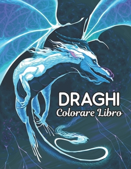 Paperback Draghi Colorare Libro: Disegni e Modelli di Draghi Per Alleviare lo Stress e Rilassarsi (Libri da Colorare Fantasy) [Italian] Book