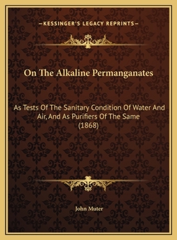 On The Alkaline Permanganates: As Tests Of The Sanitary Condition Of Water And Air, And As Purifiers Of The Same (1868)