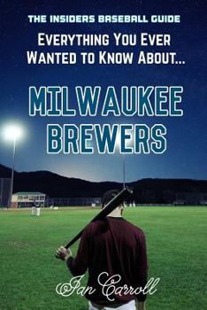 Paperback Everything You Ever Wanted to Know About Milwaukee Brewers Book