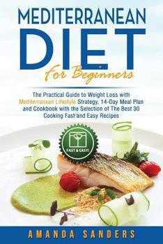 Paperback Mediterranean Diet for Beginners: The Practical Guide to Weight Loss with Mediterranean Lifestyle Strategy 14-Day Meal Plan and Cookbook with the Sele Book