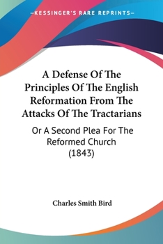 Paperback A Defense Of The Principles Of The English Reformation From The Attacks Of The Tractarians: Or A Second Plea For The Reformed Church (1843) Book