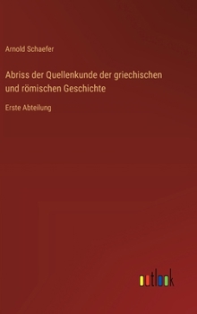 Hardcover Abriss der Quellenkunde der griechischen und römischen Geschichte: Erste Abteilung [German] Book